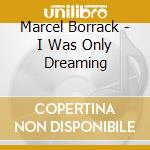 Marcel Borrack - I Was Only Dreaming cd