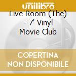 Live Room (The) - 7' Vinyl Movie Club cd