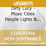 Dirty Lucy - Music Cities People Lights & Darkness cd