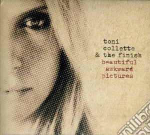 Toni Collette & The Finish - Beautiful Awkward Pictures cd musicale di Toni Collette