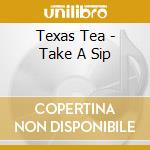 Texas Tea - Take A Sip