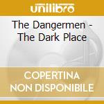 The Dangermen - The Dark Place cd