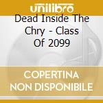 Dead Inside The Chry - Class Of 2099 cd