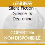 Silent Fiction - Silence Is Deafening cd