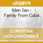 Rilen Ian - Family From Cuba cd