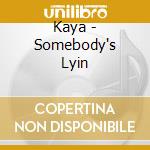 Kaya - Somebody's Lyin cd