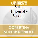 Ballet Imperial - Ballet Imperial cd musicale di Ballet Imperial