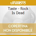Taste - Rock Is Dead cd