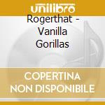 Rogerthat - Vanilla Gorillas cd