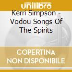Kerri Simpson - Vodou Songs Of The Spirits cd