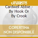 Cardwell Abbie - By Hook Or By Crook
