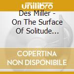 Des Miller - On The Surface Of Solitude Deleted cd
