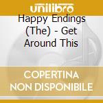 Happy Endings (The) - Get Around This cd