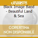 Black Image Band - Beautiful Land & Sea cd