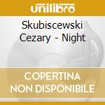 Skubiscewski Cezary - Night cd musicale di Skubiscewski Cezary