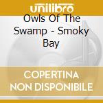 Owls Of The Swamp - Smoky Bay