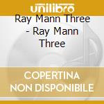 Ray Mann Three - Ray Mann Three cd