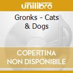 Gronks - Cats & Dogs cd