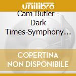 Cam Butler - Dark Times-Symphony No.2 cd