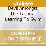 Devil Amongst The Tailors - Learning To Swim cd