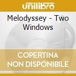 Melodyssey - Two Windows cd musicale di Melodyssey