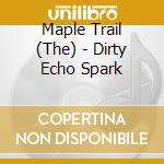 Maple Trail (The) - Dirty Echo Spark cd
