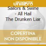 Sailors & Swine - All Hail The Drunken Liar