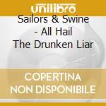 Sailors & Swine - All Hail The Drunken Liar