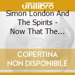 Simon London And The Spirits - Now That The Horses Have Bolted cd