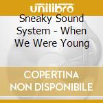 Sneaky Sound System - When We Were Young cd