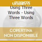 Using Three Words - Using Three Words cd