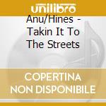 Anu/Hines - Takin It To The Streets cd