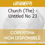 Church (The) - Untitled No 23 cd musicale di Church (The)