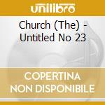 Church (The) - Untitled No 23 cd