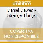 Daniel Dawes - Strange Things cd