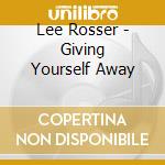 Lee Rosser - Giving Yourself Away cd