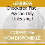 Checkered Fist - Psycho Billy Unleashed cd