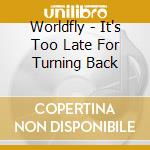 Worldfly - It's Too Late For Turning Back cd