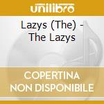 Lazys (The) - The Lazys cd musicale di Lazys The