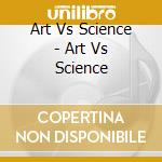 Art Vs Science - Art Vs Science cd
