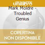 Mark Moldre - Troubled Genius cd