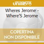 Wheres Jerome - Where'S Jerome cd