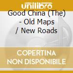 Good China (The) - Old Maps / New Roads cd