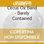 Circus Ox Band - Barely Contained cd