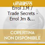 Errol J.M / Trade Secrets - Errol Jm & The Trade Secrets cd musicale di Errol J.M / Trade Secrets