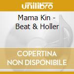 Mama Kin - Beat & Holler cd musicale di Mama Kin