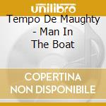 Tempo De Maughty - Man In The Boat cd musicale di Tempo De Maughty