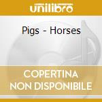 Pigs - Horses cd