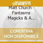 Matt Church - Fantasms Magicks & A Raspberry Sun cd
