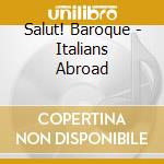 Salut! Baroque - Italians Abroad cd